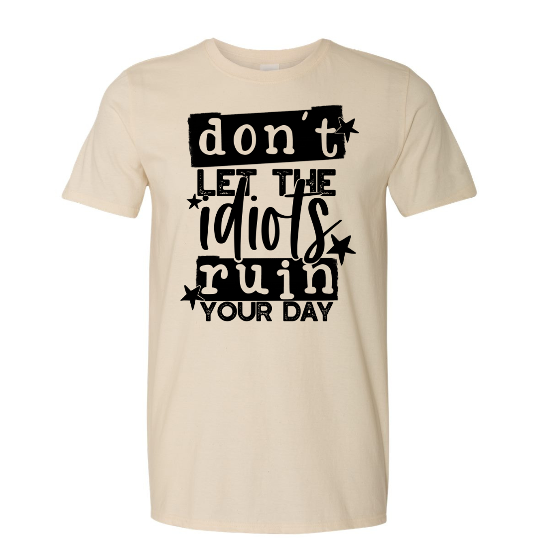 $15 T-Shirt Special, Don't Let The Idiots