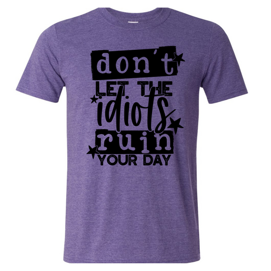 $15 T-Shirt Special, Don't Let The Idiots